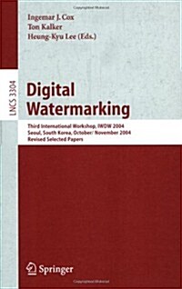 Digital Watermarking: Third International Workshop, Iwdw 2004, Seoul, Korea, October 30 - November 1, 2004, Revised Selected Papers (Paperback, 2005)