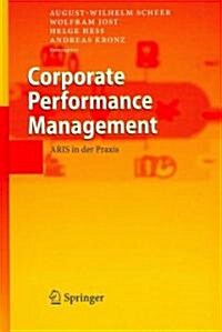 Corporate Performance Management: Aris in der Praxis (Hardcover, 2005)