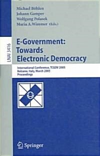 E-Government: Towards Electronic Democracy: International Conference, Tcgov 2005, Bolzano, Italy, March 2-4, 2005, Proceedings (Paperback, 2005)