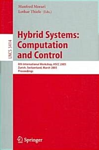 Hybrid Systems: Computation and Control: 8th International Workshop, Hscc 2005, Zurich, Switzerland, March 9-11, 2005, Proceedings (Paperback, 2005)