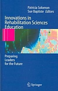 Innovations in Rehabilitation Sciences Education: Preparing Leaders for the Future (Hardcover, 2005)