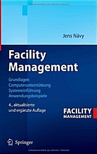 Facility Management: Grundlagen, Computerunterstutzung, Systemeinfuhrung, Anwendungsbeispiele (Hardcover, 4)