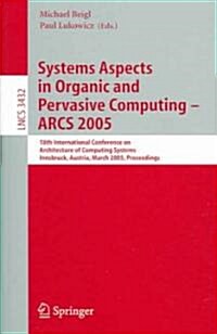 Systems Aspects in Organic and Pervasive Computing - Arcs 2005: 18th International Conference on Architecture of Computing Systems, Innsbruck, Austria (Paperback, 2005)