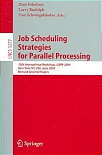 Job Scheduling Strategies for Parallel Processing: 10th International Workshop, Jsspp 2004, New York, NY, USA, June 13, 2004, Revised Selected Papers (Paperback, 2005)