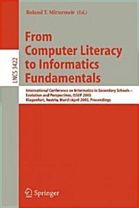 From Computer Literacy to Informatics Fundamentals: International Conference on Informatics in Secondary Schools -- Evolution and Perspectives, Issep (Paperback, 2005)