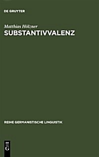 Substantivvalenz: Korpusgest?zte Untersuchungen Zu Argumentrealisierungen Deutscher Substantive (Hardcover)