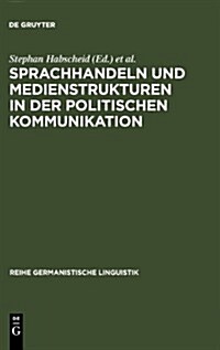 Sprachhandeln Und Medienstrukturen in Der Politischen Kommunikation (Hardcover)