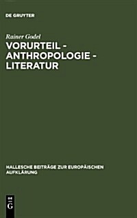 Vorurteil - Anthropologie - Literatur: Der Vorurteilsdiskurs ALS Modus Der Selbstaufkl?ung Im 18. Jahrhundert (Hardcover)