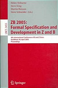 Zb 2005: Formal Specification and Development in Z and B: 4th International Conference of B and Z Users, Guildford, UK, April 13-15, 2005, Proceedings (Paperback, 2005)