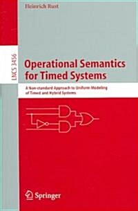Operational Semantics for Timed Systems: A Non-Standard Approach to Uniform Modeling of Timed and Hybrid Systems (Paperback, 2005)