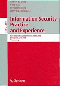Information Security Practice and Experience: First International Conference, Ispec 2005, Singapore, April 11-14, 2005, Proceedings (Paperback, 2005)