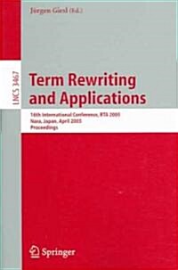 Term Rewriting and Applications: 16th International Conference, Rta 2005, Nara, Japan, April 19-21, 2005, Proceedings (Paperback, 2005)