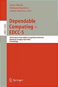 Dependable Computing - Edcc 2005: 5th European Dependable Computing Conference, Budapest, Hungary, April 20-22, 2005, Proceedings (Paperback, 2005)
