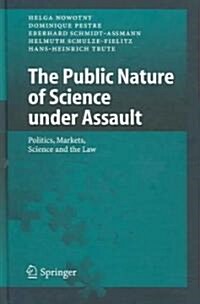 The Public Nature of Science Under Assault: Politics, Markets, Science and the Law (Hardcover, 2005)
