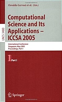 Computational Science and Its Applications - Iccsa 2005: International Conference, Singapore, May 9-12, 2005, Proceedings, Part I (Paperback)