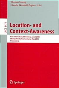 Location- And Context-Awareness: First International Workshop, Loca 2005, Oberpfaffenhofen, Germany, May 12-13, 2005, Proceedings (Paperback, 2005)
