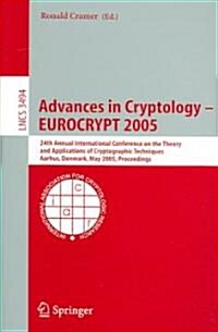 Advances in Cryptology - Eurocrypt 2005: 24th Annual International Conference on the Theory and Applications of Cryptographic Techniques, Aarhus, Denm (Paperback, and)