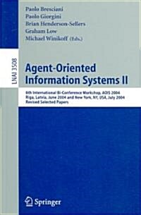 Agent-Oriented Information Systems II: 6th International Bi-Conference Workshop, Aois 2004, Riga, Latvia, June 8, 2004 and New York, NY, USA, July 20, (Paperback, 2005)