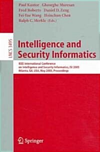 Intelligence and Security Informatics: IEEE International Conference on Intelligence and Security Informatics, Isi 2005, Atlanta, Ga, USA, May 19-20, (Paperback, 2005)