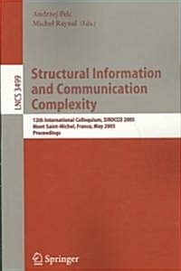 Structural Information and Communication Complexity: 12th International Colloquium, Sirocco 2005, Mont Saint-Michel, France, May 24-26, 2005, Proceedi (Paperback, 2005)