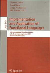 Implementation and Application of Functional Languages: 16th International Workshop, Ifl 2004, L?eck, Germany, September 8-10, 2004, Revised Selected (Paperback, 2005)