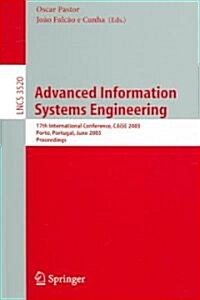 Advanced Information Systems Engineering: 17th International Conference, Caise 2005, Porto, Portugal, June 13-17, 2005, Proceedings (Paperback, 2005)