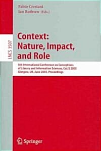 Information Context: Nature, Impact, and Role: 5th International Conference on Conceptions of Library and Information Sciences, Colis 2005, Glasgow, U (Paperback, 2005)