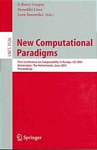 New Computational Paradigms: First Conference on Computability in Europe, Cie 2005, Amsterdam, the Netherlands, June 8-12, 2005, Proceedings (Paperback, 2005)