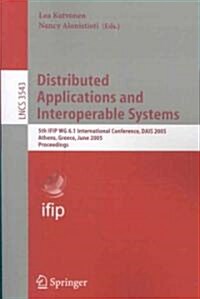 Distributed Applications and Interoperable Systems: 5th Ifip Wg 6.1 International Conference, Dais 2005, Athens, Greece, June 15-17, 2005, Proceedings (Paperback, 2005)