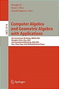 Computer Algebra and Geometric Algebra with Applications: 6th International Workshop, Iwmm 2004, Shanghai, China, May 19-21, 2004 and International Wo (Paperback, 2005)