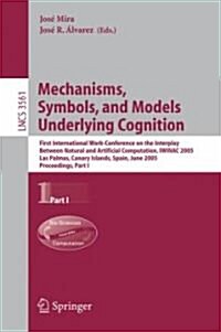 Mechanisms, Symbols, and Models Underlying Cognition: First International Work-Conference on the Interplay Between Natural and Artificial Computation, (Paperback, 2005)