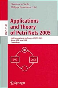 Applications and Theory of Petri Nets 2005: 26th International Conference, Icatpn 2005, Miami, FL, June 20-25, 2005, Proceedings (Paperback, 2005)