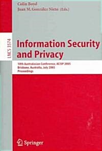 Information Security and Privacy: 10th Australasian Conference, Acisp 2005, Brisbane, Australia, July 4-6, 2005, Proceedings (Paperback, 2005)
