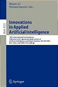 Innovations in Applied Artificial Intelligence: 18th International Conference on Industrial and Engineering Applications of Artificial Intelligence an (Paperback, 2005)