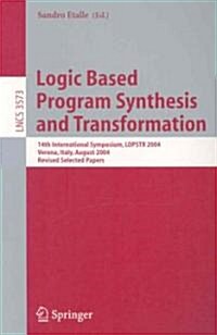 Logic Based Program Synthesis and Transformation: 14th International Symposium, Lopstr 2004, Verona, Italy, August 26-28, 2004, Revised Selected Paper (Paperback, 2005)