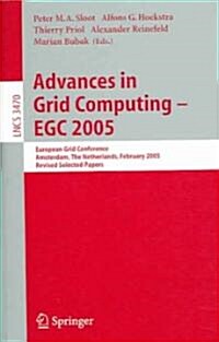 Advances in Grid Computing - Egc 2005: European Grid Conference, Amsterdam, the Netherlands, February 14-16, 2005, Revised Selected Papers (Paperback, 2005)