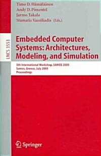 Embedded Computer Systems: Architectures, Modeling, and Simulation: 5th International Workshop, Samos 2005, Samos, Greece, July 18-20, Proceedings (Paperback, 2005)