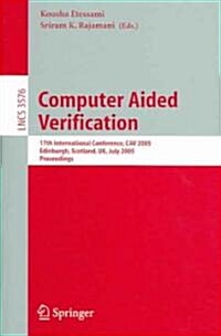 Computer Aided Verification: 17th International Conference, Cav 2005, Edinburgh, Scotland, UK, July 6-10, 2005, Proceedings (Paperback, 2005)