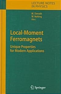 Local-Moment Ferromagnets: Unique Properties for Modern Applications (Hardcover, 2005)