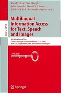 Multilingual Information Access for Text, Speech and Images: 5th Workshop of the Cross-Language Evaluation Forum, Clef 2004, Bath, UK, September 15-17 (Paperback, 2005)