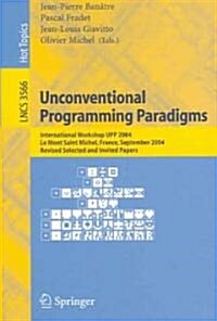 Unconventional Programming Paradigms: International Workshop Upp 2004, Le Mont Saint Michel, France, September 15-17, 2004, Revised Selected and Invit (Paperback, 2005)