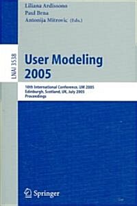 User Modeling 2005: 10th International Conference, Um 2005, Edinburgh, Scotland, UK, July 24-29, 2005, Proceedings (Paperback, 2005)