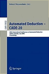 Automated Deduction - Cade-20: 20th International Conference on Automated Deduction, Tallinn, Estonia, July 22-27, 2005, Proceedings (Paperback, 2005)