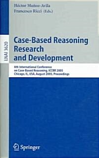 Case-Based Reasoning Research and Development: 6th International Conference on Case-Based Reasoning, Iccbr 2005, Chicago, Il, USA, August 23-26, 2005, (Paperback, 2005)