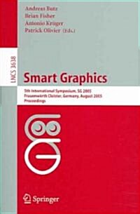 Smart Graphics: 5th International Symposium, Sg 2005, Frauenw?th Cloister, Germany, August 22-24, 2005, Proceedings (Paperback, 2005)