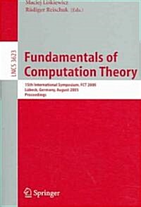 Fundamentals of Computation Theory: 15th International Symposium, Fct 2005, L?eck, Gemany, August 17-20, 2005, Proceedings (Paperback, 2005)