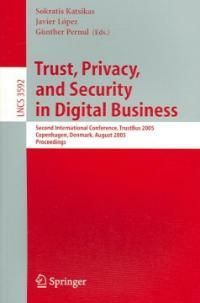 Trust, privacy, and security in digital business : second international conference, TrustBus 2005, Copenhagen, Denmark, August 22-26, 2005 : proceedings