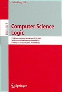 Computer Science Logic: 19th International Workshop, CSL 2005, 14th Annual Conference of the Eacsl, Oxford, UK, August 22-25, 2005, Proceeding (Paperback, 2005)