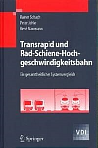 Transrapid und Rad-Schiene-Hochgeschwindigkeitsbahn: Ein gesamtheitlicher Systemvergleich (Hardcover, 2006)