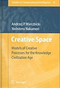 Creative Space: Models of Creative Processes for the Knowledge Civilization Age (Hardcover, 2006)